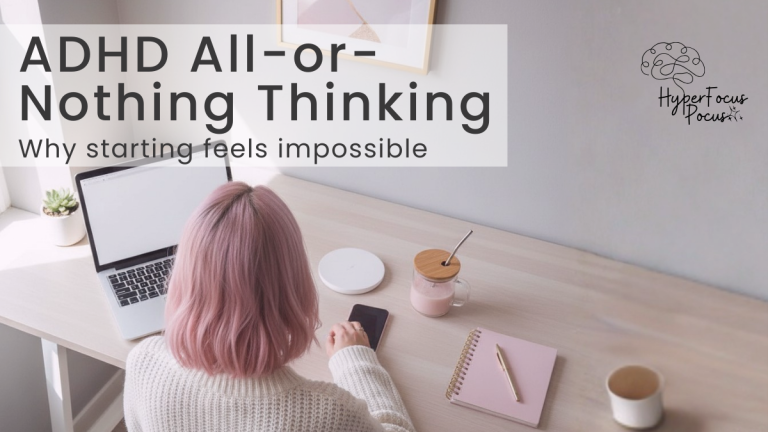 ADHD all-or-nothing thinking can make starting tasks feel overwhelming